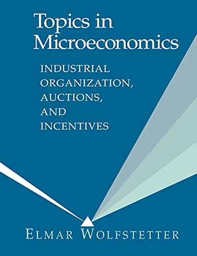 Topics in Microeconomics 1ed: Industrial Organization, Auctions, and Incentives von Cambridge University Press